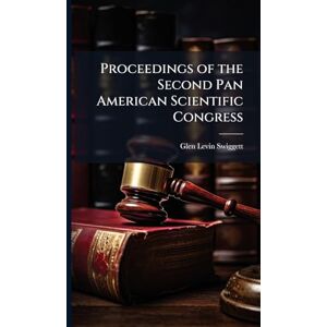 Swiggett, Glen Levin Proceedings of the Second Pan American Scientific Congress Swiggett, Glen Levin Proceedings of the Second Pan American Scientific Congress