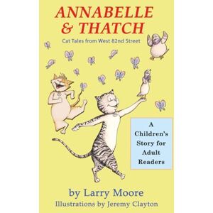 Moore, Larry Annabelle & Thatch: Cat Tales from West 82nd Street Moore, Larry Annabelle & Thatch: Cat Tales from West 82nd Street