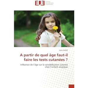 Cherif, Hela A partir de quel âge faut-il faire les tests cutanées ?: Influence de l'âge sur la sensibilisation cutanée chez l'enfant atopique Cherif, Hela A partir de quel âge faut-il faire les tests cutanées ?: Influence de l'âge sur la sensibilisation cutanée chez l'enfant atopique