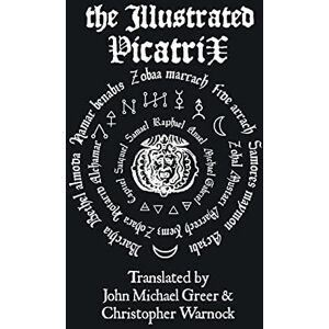 Greer, John Michael The Illustrated Picatrix: the Complete Occult Classic of Astrological Magic Greer, John Michael The Illustrated Picatrix: the Complete Occult Classic of Astrological Magic