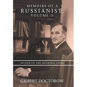 Doctorow, Gilbert Memoirs of a Russianist, Volume Ii: Russia in the Roaring 1990S: 2 Doctorow, Gilbert Memoirs of a Russianist, Volume Ii: Russia in the Roaring 1990S: 2