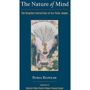 Khenchen Palden Sherab The Nature of Mind: The Dzogchen Instructions of Aro Yeshe Jungne Khenchen Palden Sherab The Nature of Mind: The Dzogchen Instructions of Aro Yeshe Jungne