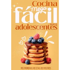 Cocina y Bienestar, Espacio Cocina fácil para adolescentes – Libro para niños de 9 años en adelante – Mis primeras recetas de postres.: Niños de 10 años, 11 años, 12 años, 13 años, 14 años Cocina y Bienestar, Espacio Cocina fácil para adolescentes – Libro para niños de 9 años en adelante – Mis primeras recetas de postres.: Niños de 10 años, 11 años, 12 años, 13 años, 14 años