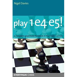 Davies, Nigel Play 1 E4 E5!: A Complete Repertoire for Black in the Open Games (Everyman Chess) Davies, Nigel Play 1 E4 E5!: A Complete Repertoire for Black in the Open Games (Everyman Chess)