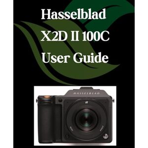 Fortnite, Zoey Hasselblad X2D II 100C Benutzerhandbuch: Ein Schritt-für-Schritt-Handbuch für Anfänger und Fortgeschrittene, das wichtige Kamerafunktionen, kreative Techniken, Tipps, Tricks und mühelose Fortnite, Zoey Hasselblad X2D II 100C Benutzerhandbuch: Ein Schritt-für-Schritt-Handbuch für Anfänger und Fortgeschrittene, das wichtige Kamerafunktionen, kreative Techniken, Tipps, Tricks und mühelose