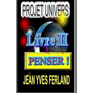 Ferland, Jean-Yves Projet Univers TII: Penser Ferland, Jean-Yves Projet Univers TII: Penser