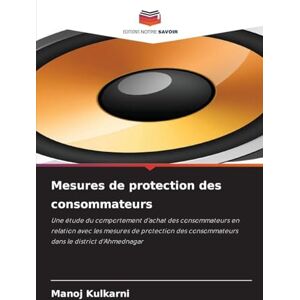 Kulkarni, Manoj Mesures de protection des consommateurs: Une étude du comportement d'achat des consommateurs en relation avec les mesures de protection des consommateurs dans le district d'Ahmednagar Kulkarni, Manoj Mesures de protection des consommateurs: Une étude du comportement d'achat des consommateurs en relation avec les mesures de protection des consommateurs dans le district d'Ahmednagar
