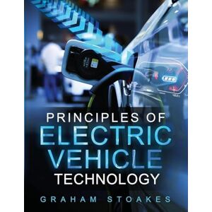 Stoakes, Graham Principles of Electric Vehicle Technology Stoakes, Graham Principles of Electric Vehicle Technology