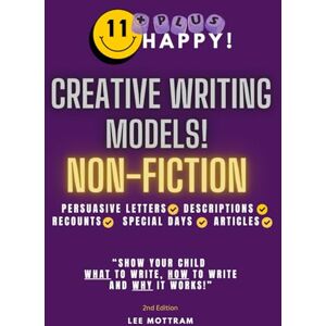 Lee 11 Plus Happy Creative Writing Models Non-Fiction Edition: Persuasive Letters, Descriptions, Recounts, Special days, Articles Lee 11 Plus Happy Creative Writing Models Non-Fiction Edition: Persuasive Letters, Descriptions, Recounts, Special days, Articles