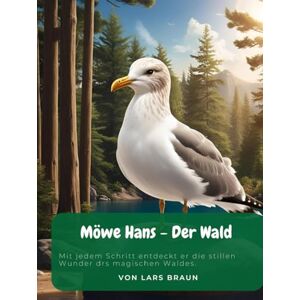 Braun Möwe Hans Der Wald: Mit jedem Schritt entdeckt er die stillen Wunder drs magischen Waldes. (Hans die Möwe und seine Abenteuer) Braun Möwe Hans Der Wald: Mit jedem Schritt entdeckt er die stillen Wunder drs magischen Waldes. (Hans die Möwe und seine Abenteuer)