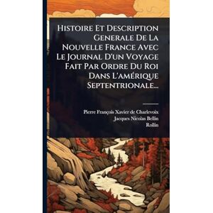 Charlevoix, Pierre-François-Xavier de Histoire Et Description Generale De La Nouvelle France Avec Le Journal D'un Voyage Fait Par Ordre Du Roi Dans L'amÃ(c)rique Septentrionale... Charlevoix, Pierre-François-Xavier de Histoire Et Description Generale De La Nouvelle France Avec Le Journal D'un Voyage Fait Par Ordre Du Roi Dans L'amÃ(c)rique Septentrionale...