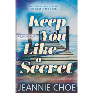 Choe, Jeannie Keep You Like A Secret: A Best Friend's Brother Forbidden Romance: 2 (Take Me Back to the Start) Choe, Jeannie Keep You Like A Secret: A Best Friend's Brother Forbidden Romance: 2 (Take Me Back to the Start)