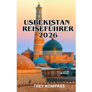 KOMPASS, TREY USBEKISTAN REISEFÜHRER 2026: Entdecken Sie Samarkand, Buchara und die unerzählten Geheimnisse der Seidenstraße mit praktischen Routen und Insidertipps KOMPASS, TREY USBEKISTAN REISEFÜHRER 2026: Entdecken Sie Samarkand, Buchara und die unerzählten Geheimnisse der Seidenstraße mit praktischen Routen und Insidertipps