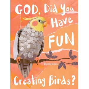 Evans, Amy God, Did You Have Fun Creating Birds? (Creation) Evans, Amy God, Did You Have Fun Creating Birds? (Creation)