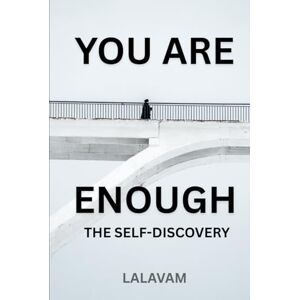 Vam, Lala You are enough The Self-Discovery: A Journey to Finding Peace, Purpose, and Your True Self Vam, Lala You are enough The Self-Discovery: A Journey to Finding Peace, Purpose, and Your True Self