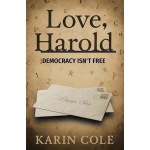 Cole, Karin Love, Harold: A touching true story of a WWII soldier who writes letters home to his older sister before being killed in a mission. It is a profound ... and freedom and what is at stake if we don't. Cole, Karin Love, Harold: A touching true story of a WWII soldier who writes letters home to his older sister before being killed in a mission. It is a profound ... and freedom and what is at stake if we don't.