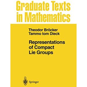 Bröcker, T. Representations of Compact Lie Groups: 98 (Graduate Texts in Mathematics, 98) Bröcker, T. Representations of Compact Lie Groups: 98 (Graduate Texts in Mathematics, 98)