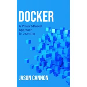 Cannon, Jason Docker: A Project-Based Approach to Learning Cannon, Jason Docker: A Project-Based Approach to Learning