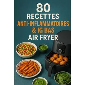 éditions, CK 80 Recettes IG Bas & Anti-Inflammatoires à l’Air Fryer: Recettes minceurs, healthy et légères avec Air Fryer pour perdre du poids sainement. éditions, CK 80 Recettes IG Bas & Anti-Inflammatoires à l’Air Fryer: Recettes minceurs, healthy et légères avec Air Fryer pour perdre du poids sainement.