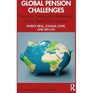 Ring, Patrick J. Global Pension Challenges: Pensions, Saving and Retirement in the Twenty-First Century (Contemporary Issues in Finance) Ring, Patrick J. Global Pension Challenges: Pensions, Saving and Retirement in the Twenty-First Century (Contemporary Issues in Finance)