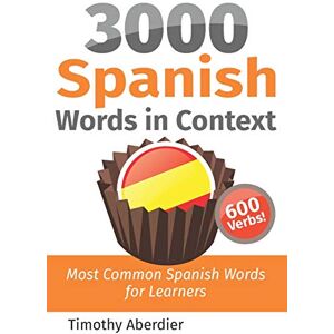 Aberdier, Timothy 3000 Spanish Words in Context: Most Common Spanish Words for Learners Aberdier, Timothy 3000 Spanish Words in Context: Most Common Spanish Words for Learners