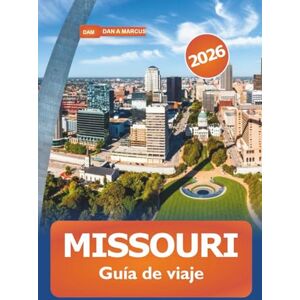 Marcus, Dan A. Missouri Guía de viaje 2026: Explora rutas panorámicas, aventuras al aire libre, monumentos históricos, gastronomía local y actividades en Estados Unidos Marcus, Dan A. Missouri Guía de viaje 2026: Explora rutas panorámicas, aventuras al aire libre, monumentos históricos, gastronomía local y actividades en Estados Unidos