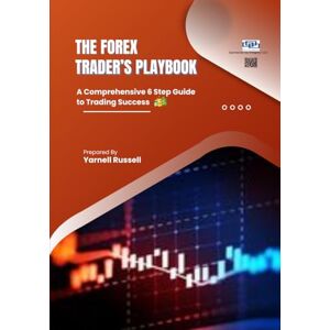 Russell, Yarnell The FOREX Trader's Playbook: A Comprehensive 6 Step Guide to Trading Success Russell, Yarnell The FOREX Trader's Playbook: A Comprehensive 6 Step Guide to Trading Success