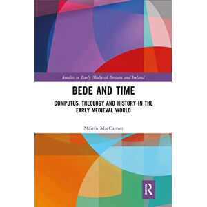 MacCarron, Máirín Bede and Time: Computus, Theology and History in the Early Medieval World (Studies in Early Medieval Britain and Ireland) MacCarron, Máirín Bede and Time: Computus, Theology and History in the Early Medieval World (Studies in Early Medieval Britain and Ireland)