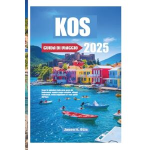 M. Otis, Jason KOS GUIDA DI VIAGGIO 2025: Scopri lo splendore della perla greca del Dodecaneso: esplora acque cristalline, villaggi tradizionali, rovine leggendarie e il vero spirito dell'Egeo M. Otis, Jason KOS GUIDA DI VIAGGIO 2025: Scopri lo splendore della perla greca del Dodecaneso: esplora acque cristalline, villaggi tradizionali, rovine leggendarie e il vero spirito dell'Egeo