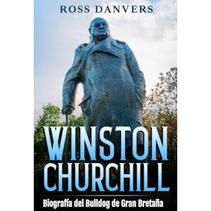 Danvers, Ross Winston Churchill: Biografía del Bulldog de Gran Bretaña Danvers, Ross Winston Churchill: Biografía del Bulldog de Gran Bretaña