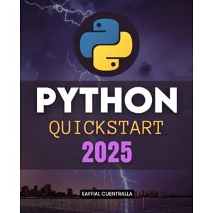 Eaffial Cuentralla Python Quickstart 2025: A Beginner’s Handbook with Hands-On Projects Eaffial Cuentralla Python Quickstart 2025: A Beginner’s Handbook with Hands-On Projects