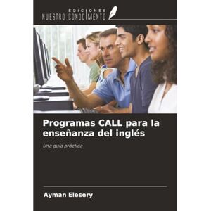 Elesery, Ayman Programas CALL para la enseñanza del inglés: Una guía práctica Elesery, Ayman Programas CALL para la enseñanza del inglés: Una guía práctica