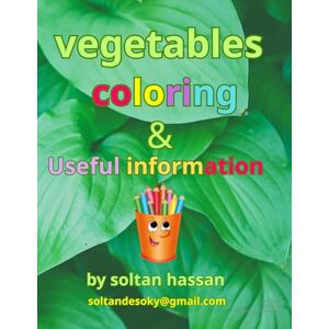 hassan, soltan desoky aboelenein Vegetable Coloring & Learning Book for Kids: Fun Coloring Pages with Simple Facts About Vegetables for Children Ages 2–10 hassan, soltan desoky aboelenein Vegetable Coloring & Learning Book for Kids: Fun Coloring Pages with Simple Facts About Vegetables for Children Ages 2–10