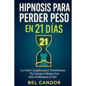 CANDOR, BEL HIPNOSIS PARA PERDER PESO EN 21 DÍAS: La Guía Completa para Transformar Tu Cuerpo y Mente ¡Con Solo 10 Minutos al Día!: 3 CANDOR, BEL HIPNOSIS PARA PERDER PESO EN 21 DÍAS: La Guía Completa para Transformar Tu Cuerpo y Mente ¡Con Solo 10 Minutos al Día!: 3