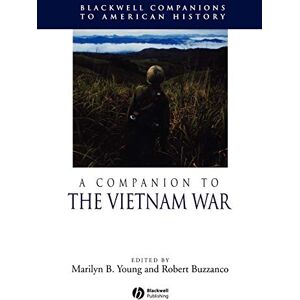 A Companion to the Vietnam War: 27 (Wiley Blackwell Companions to American History) A Companion to the Vietnam War: 27 (Wiley Blackwell Companions to American History)