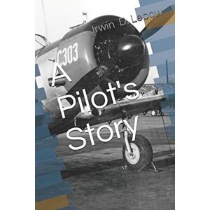 Lebow, Irwin D A Pilot's Story: Selections from the diary of a fighter pilot's 93 missions in the European Theater in World War II Lebow, Irwin D A Pilot's Story: Selections from the diary of a fighter pilot's 93 missions in the European Theater in World War II