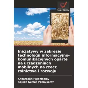 Palanisamy, Anbarasan Inicjatywy w zakresie technologii informacyjno-komunikacyjnych oparte na urządzeniach mobilnych na rzecz rolnictwa i rozwoju Palanisamy, Anbarasan Inicjatywy w zakresie technologii informacyjno-komunikacyjnych oparte na urządzeniach mobilnych na rzecz rolnictwa i rozwoju