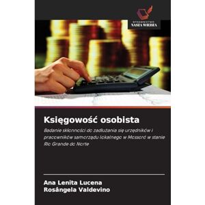Lucena, Ana Lenita Księgowośc osobista: Badanie sk¿onno¿ci do zad¿u¿ania si¿ urz¿dników i pracowników samorz¿du lokalnego w Mossoró w stanie Rio Grande do Norte Lucena, Ana Lenita Księgowośc osobista: Badanie sk¿onno¿ci do zad¿u¿ania si¿ urz¿dników i pracowników samorz¿du lokalnego w Mossoró w stanie Rio Grande do Norte