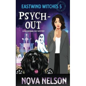 Nelson, Nova Psych-Out: 5 (Eastwind Witches Cozy Mysteries) Nelson, Nova Psych-Out: 5 (Eastwind Witches Cozy Mysteries)