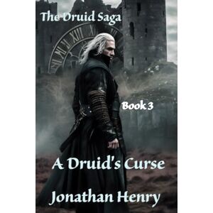 Henry, Jonathan The Druid Saga: Book 3 The Druid's curse Henry, Jonathan The Druid Saga: Book 3 The Druid's curse