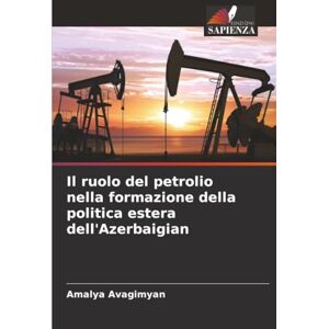Avagimyan, Amalya Il ruolo del petrolio nella formazione della politica estera dell'Azerbaigian Avagimyan, Amalya Il ruolo del petrolio nella formazione della politica estera dell'Azerbaigian