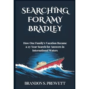 Prewett, Brandon S. Searching for Amy Bradley: How One Family's Vacation Became a 27-Year Search for Answers in International Waters Prewett, Brandon S. Searching for Amy Bradley: How One Family's Vacation Became a 27-Year Search for Answers in International Waters