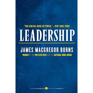 Burns, James M. Leadership: The Pioneering Study on Transformational in Politics and Business by a Pulitzer Prize-Winning Historian (Harper Perennial Political Classics) Burns, James M. Leadership: The Pioneering Study on Transformational in Politics and Business by a Pulitzer Prize-Winning Historian (Harper Perennial Political Classics)
