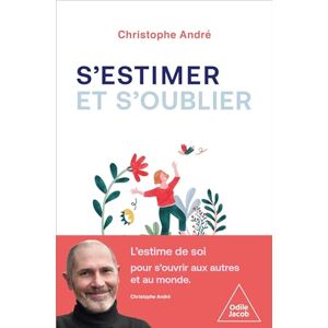 André, Christophe S'estimer et s'oublier: Abécédaire de l'estime de soi et de tout le reste André, Christophe S'estimer et s'oublier: Abécédaire de l'estime de soi et de tout le reste