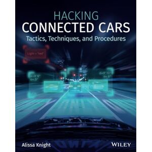 Knight, Alissa Hacking Connected Cars: Tactics, Techniques, and Procedures Knight, Alissa Hacking Connected Cars: Tactics, Techniques, and Procedures