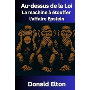 Elton, Donald Au-dessus de la Loi: La machine à étouffer l'affaire Epstein Elton, Donald Au-dessus de la Loi: La machine à étouffer l'affaire Epstein