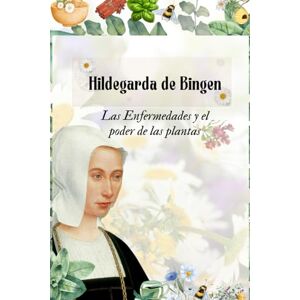 Niké, Selene Hildegarda de Bingen Las Enfermedades y el poder de las Plantas: El poder de las plantas (Santa Hildegarda de Bingen) Niké, Selene Hildegarda de Bingen Las Enfermedades y el poder de las Plantas: El poder de las plantas (Santa Hildegarda de Bingen)