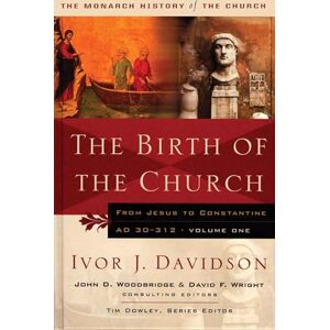 Davidson, Ivor J. Birth of the Church: From Jesus To Constantine, Ad30-312 (Monarch History of the Church) Davidson, Ivor J. Birth of the Church: From Jesus To Constantine, Ad30-312 (Monarch History of the Church)