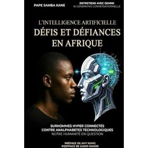 KANE, Papa Samba l'intelligence artificielle : DEFIS ET DEFIANCES EN AFRIQUE: SURHOMMES HYPER CONNECTÉS CONTRE ANALPHABETES TECHNOLOGIQUES KANE, Papa Samba l'intelligence artificielle : DEFIS ET DEFIANCES EN AFRIQUE: SURHOMMES HYPER CONNECTÉS CONTRE ANALPHABETES TECHNOLOGIQUES