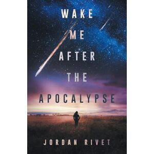 Rivet, Jordan Wake Me After the Apocalypse: 1 (Bunker) Rivet, Jordan Wake Me After the Apocalypse: 1 (Bunker)